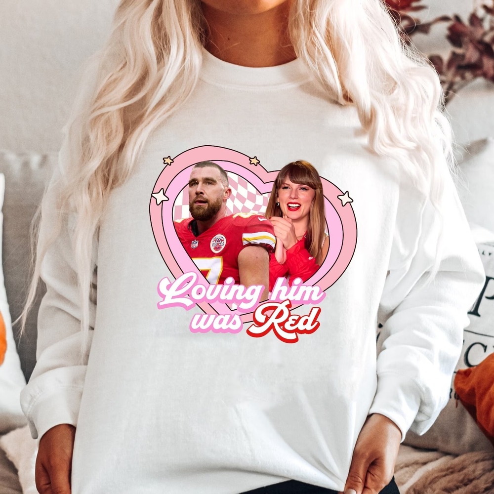 Swifties Loving Him Was Red Shirt Taylor And Kelce Travis Kelce Football Shirt